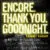 Encore, Thank You, Goodnight. のサムネイル